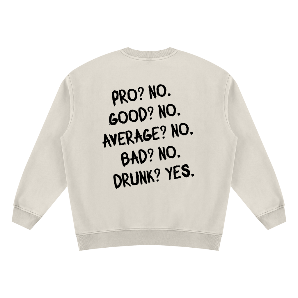 Drunk? Yes. Vintage Wash Fleece Sweatshirt
