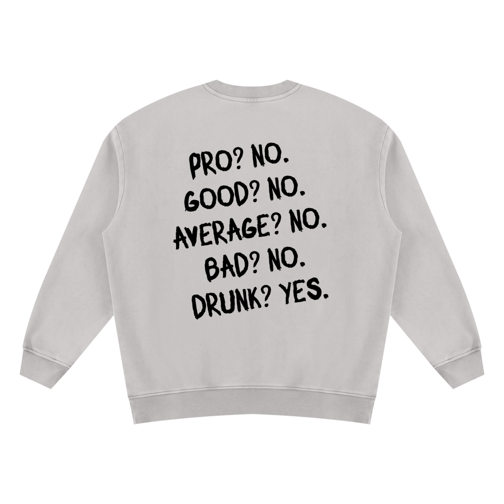 Drunk? Yes. Vintage Wash Fleece Sweatshirt